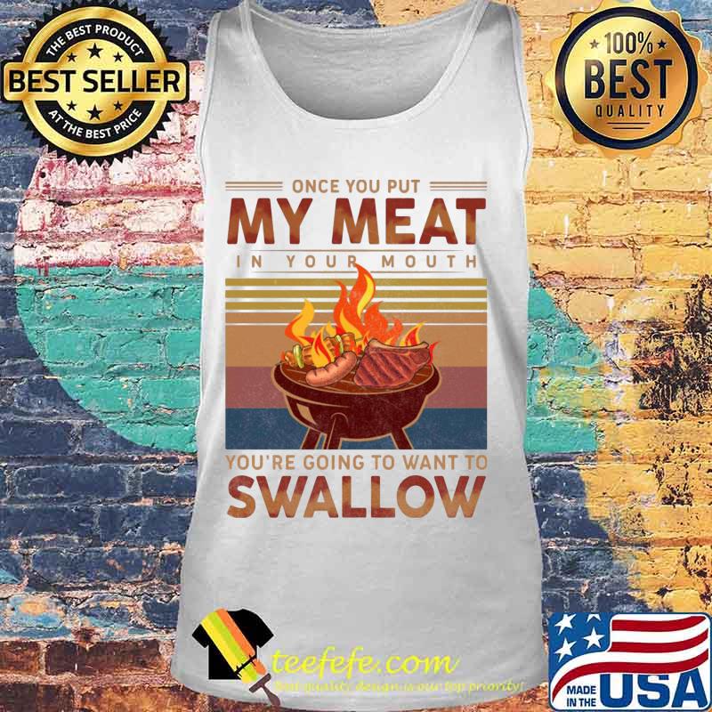 Once you out my meat in your mouth you're going to want to swallow vintage retro s Tank top Once you out my meat in your mouth you're going to want to swallow vintage retro s Tank top