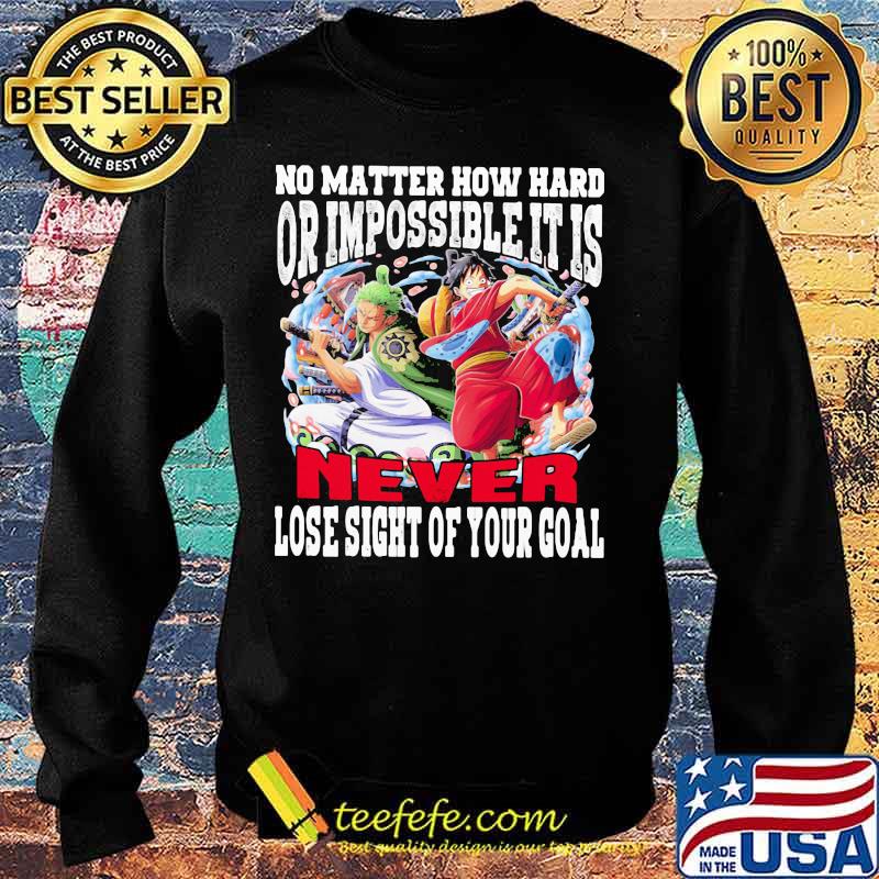 One piece no matter how hard or impossible it is never lose sight of your goal s Sweater One piece no matter how hard or impossible it is never lose sight of your goal s Sweater