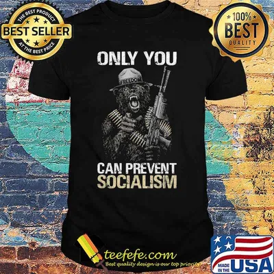 Only you can prevent socialism Bear shirt