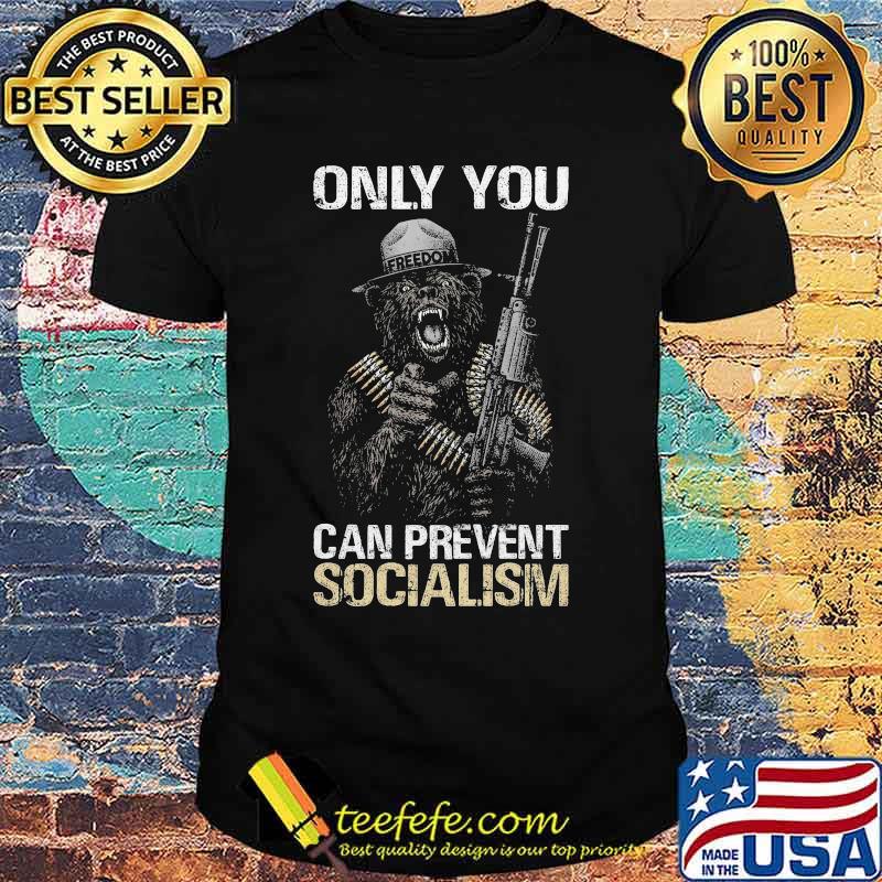 Only you can prevent socialism Bear shirt
