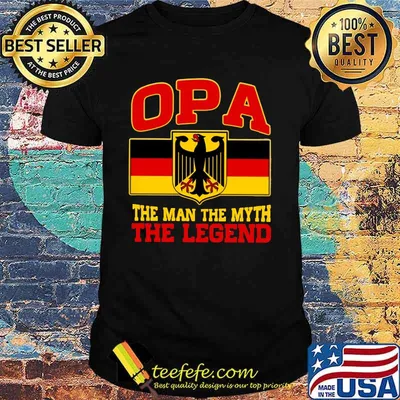 Opa the man the myth the legend shirt
