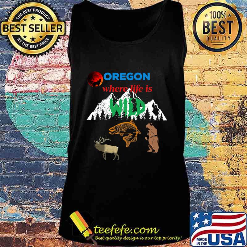Oregon where life is wild elk fish wolf bear mountains Premium T-Shirt Tank top Oregon where life is wild elk fish wolf bear mountains Premium T-Shirt Tank top