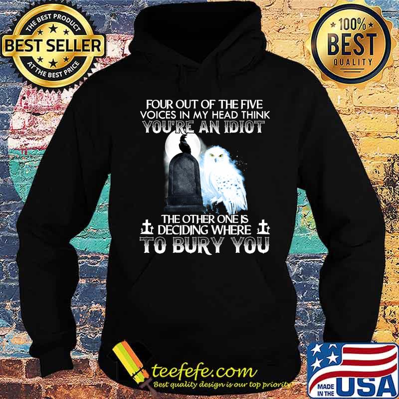 Owl and raven four out of the five voices in my head think you're an idiot the other one is deciding where to bury you s Hoodie Owl and raven four out of the five voices in my head think you're an idiot the other one is deciding where to bury you s Hoodie