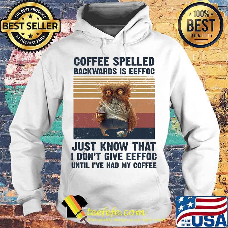 Owl Coffee spelled backwards is eeffoc just know that I don't give eeffoc until I've had my coffee vintage retro s Hoodie Owl Coffee spelled backwards is eeffoc just know that I don't give eeffoc until I've had my coffee vintage retro s Hoodie