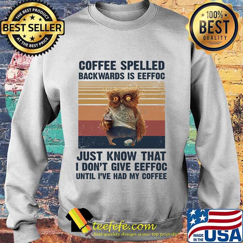 Owl Coffee spelled backwards is eeffoc just know that I don't give eeffoc until I've had my coffee vintage retro s Sweater Owl Coffee spelled backwards is eeffoc just know that I don't give eeffoc until I've had my coffee vintage retro s Sweater