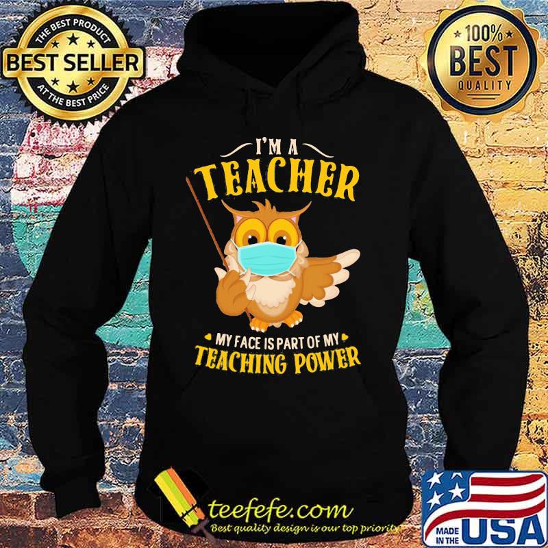 Owl face mask I'm a teacher my face is part of my teaching power s Hoodie Owl face mask I'm a teacher my face is part of my teaching power s Hoodie