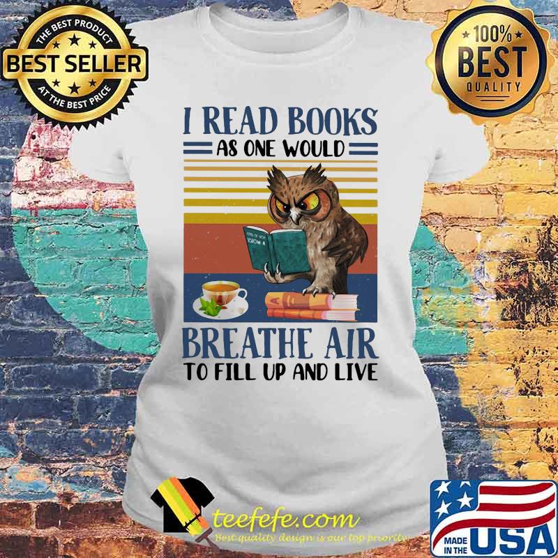 Owl I read books as one would breathe air to fill up and live vintage retro s Laides tee Owl I read books as one would breathe air to fill up and live vintage retro s Laides tee