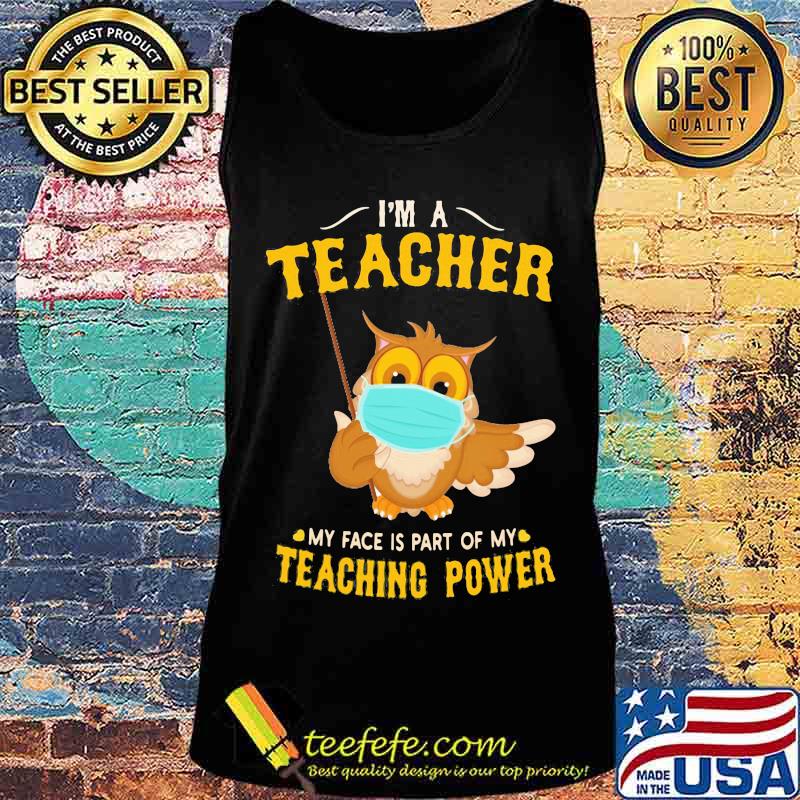 Owl mask I'm a teacher my face is part of my teaching power s Tank top Owl mask I'm a teacher my face is part of my teaching power s Tank top