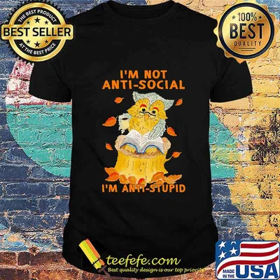 Owl reading book i'm not anti-social i'm anti-stupid shirt