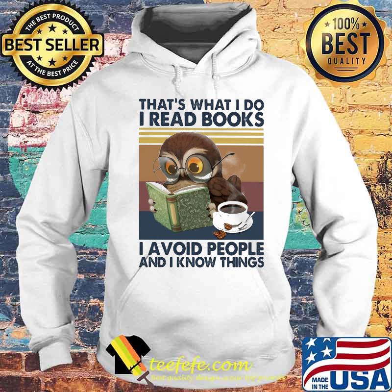 Owl that's what i do i read books i avoid peole and i know things s Hoodie Owl that's what i do i read books i avoid peole and i know things s Hoodie