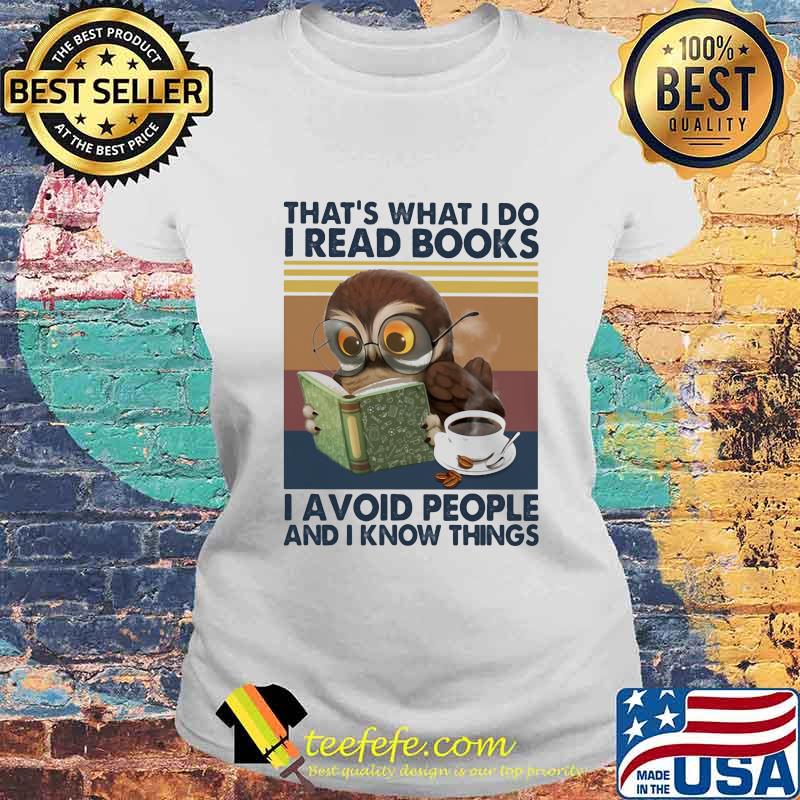 Owl that's what i do i read books i avoid peole and i know things s Laides tee Owl that's what i do i read books i avoid peole and i know things s Laides tee