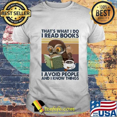 Owl that's what i do i read books i avoid peole and i know things shirt
