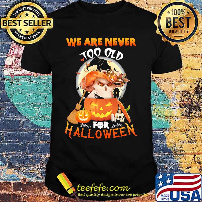 Owl we are never too old for halloween shirt