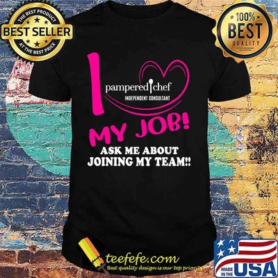 Pampered chef independent consultant i love my job ask me about joining my team shirt