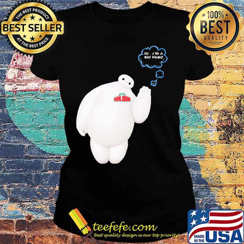 Papa john's baymax hi i'm a big hero s Ladies tee Papa john's baymax hi i'm a big hero s Ladies tee
