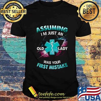 Paramedic Assuming I'm just an old lady was your first mistake shirt