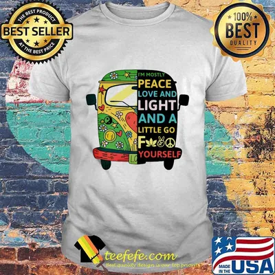 Peace bus i'm mostly peace love and light and a little go fuck your self shirt