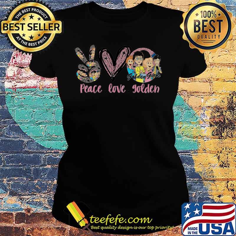 Peace love the golden girls s Ladies tee Peace love the golden girls s Ladies tee