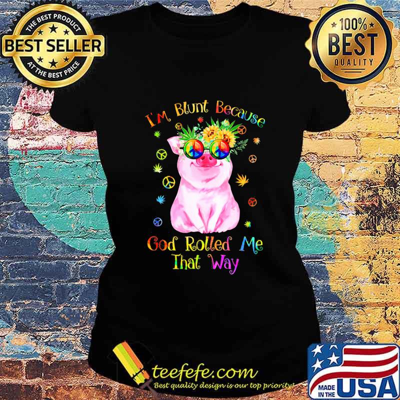Peace pug i'm blunt because god rolled me that way s Ladies tee Peace pug i'm blunt because god rolled me that way s Ladies tee