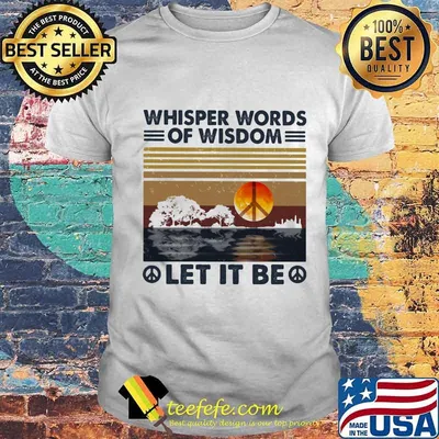 Peace whisper words of wisdom let it be vintage retro shirt