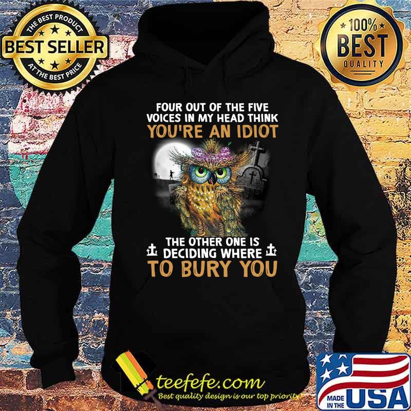 Peacock owl four out of the five voices in my head think you're an idiot the other one is deciding where to bury you s Hoodie Peacock owl four out of the five voices in my head think you're an idiot the other one is deciding where to bury you s Hoodie