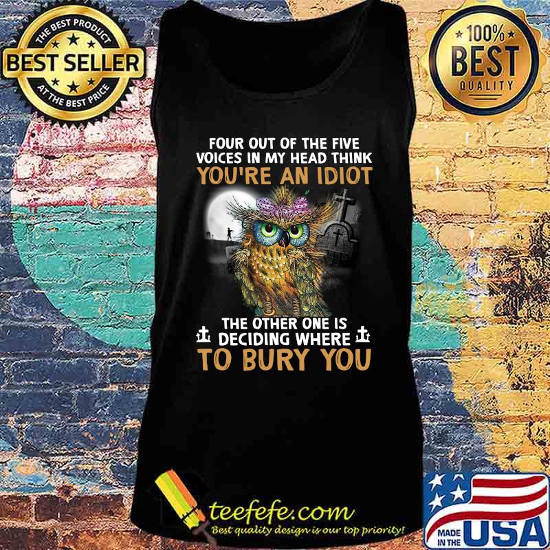 Peacock owl four out of the five voices in my head think you're an idiot the other one is deciding where to bury you s Tank top Peacock owl four out of the five voices in my head think you're an idiot the other one is deciding where to bury you s Tank top