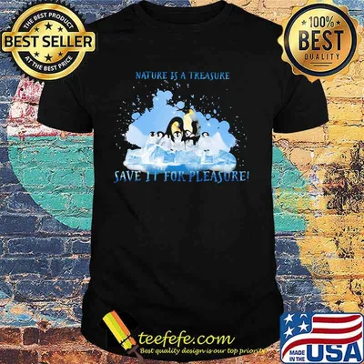 Penguins nature is a treasure save it for pleasure snow shirt