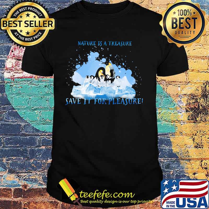 Penguins nature is a treasure save it for pleasure snow shirt