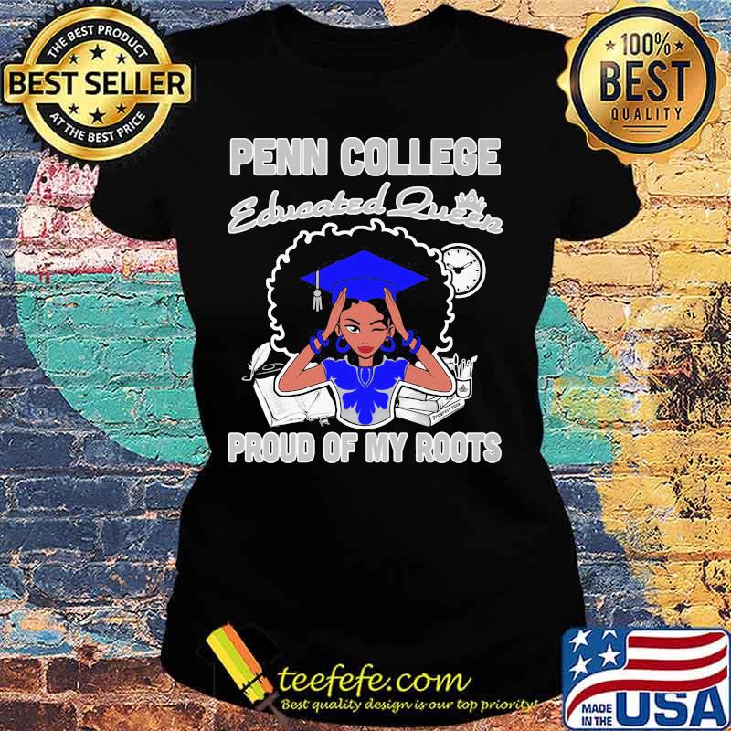 Penn college educated queen proud of my roots s Ladies tee Penn college educated queen proud of my roots s Ladies tee
