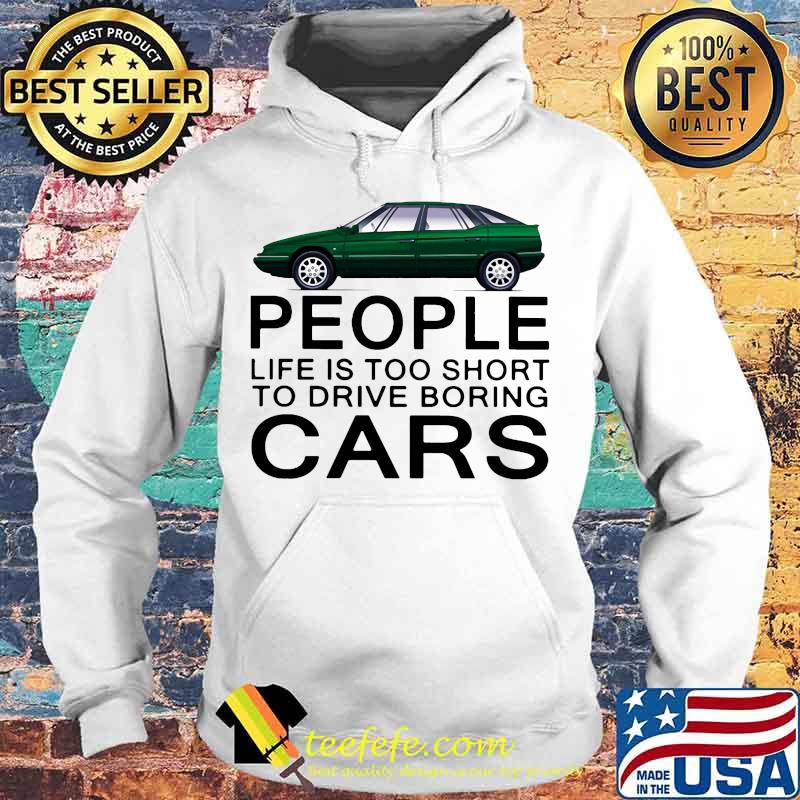 People life is too short to drive boring green cars white s Hoodie People life is too short to drive boring green cars white s Hoodie