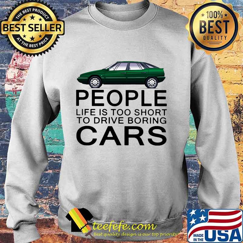 People life is too short to drive boring green cars white s Sweater People life is too short to drive boring green cars white s Sweater
