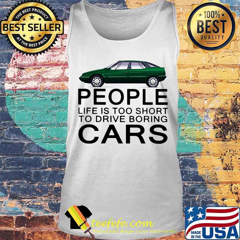 People life is too short to drive boring green cars white s Tank top People life is too short to drive boring green cars white s Tank top