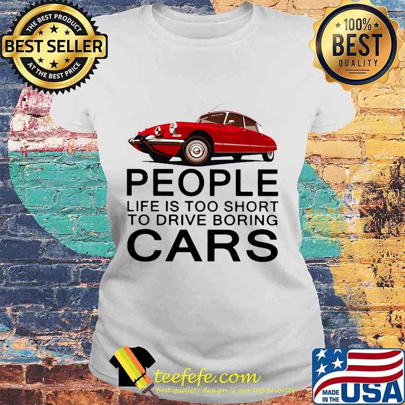 People life is too short to drive boring red cars vintage white s Laides tee People life is too short to drive boring red cars vintage white s Laides tee