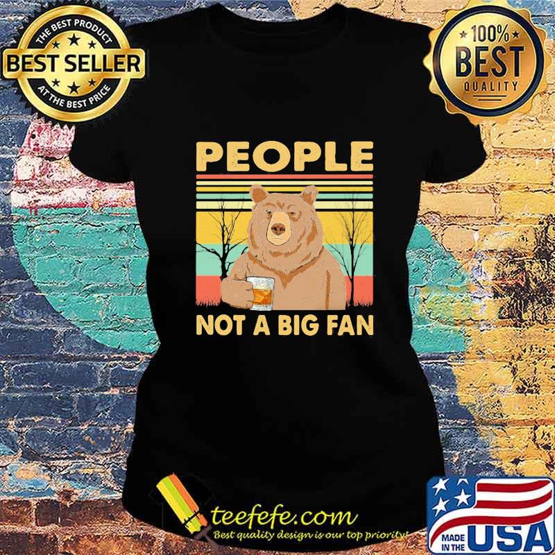 PEOPLE NOT A BIG FAN BEAR VINTAGE RETRO SHIRT Ladies tee PEOPLE NOT A BIG FAN BEAR VINTAGE RETRO SHIRT Ladies tee