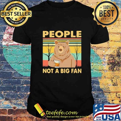 PEOPLE NOT A BIG FAN BEAR VINTAGE RETRO SHIRT