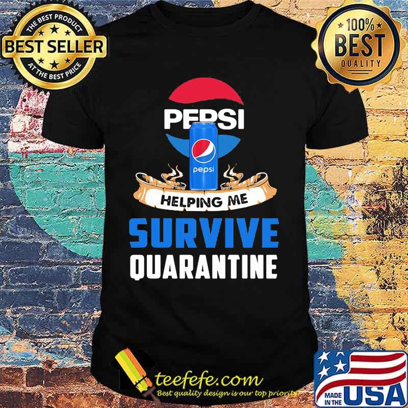 Pepsi helping me survive quarantine shirt
