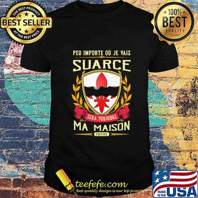 Peu importe ou je vais suarce sera toujours ma maison provine shirt