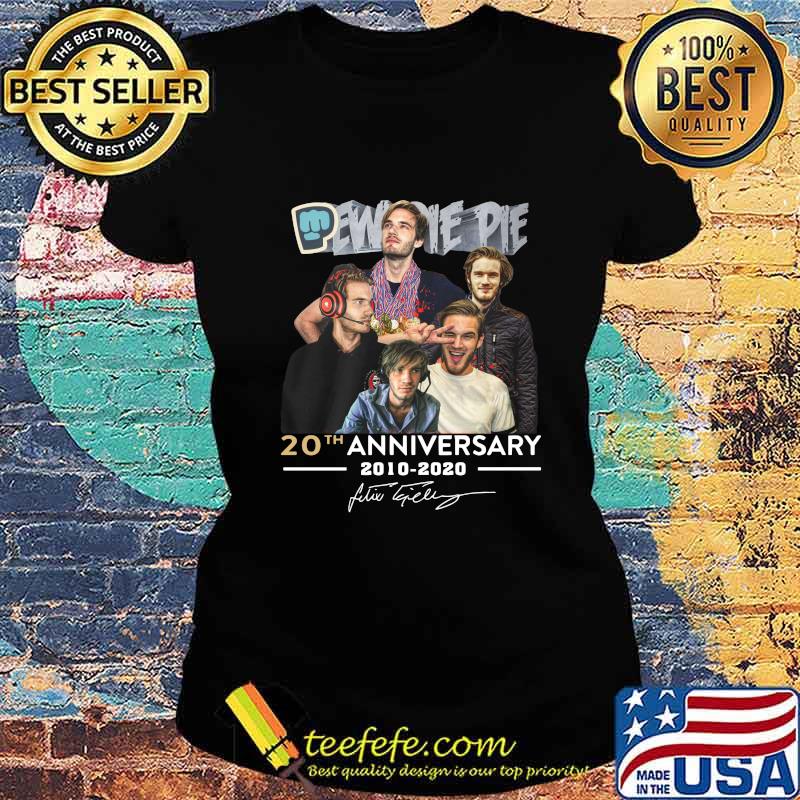 Pew pie pie 20th anniversary 2010 2020 signatures s Ladies tee Pew pie pie 20th anniversary 2010 2020 signatures s Ladies tee