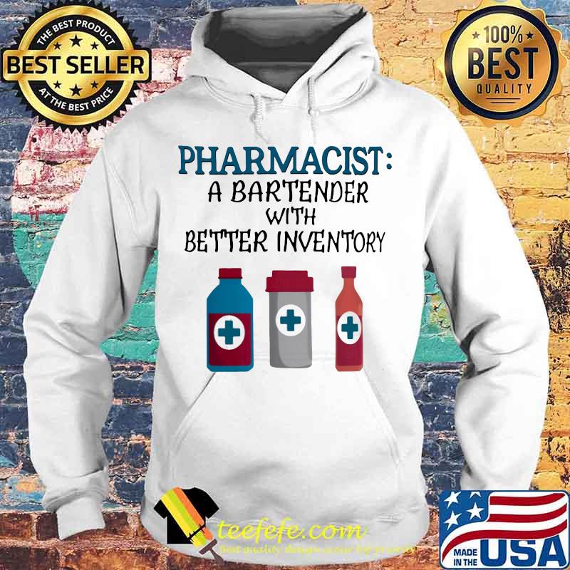 Pharmacist A bartender with better inventory s Hoodie Pharmacist A bartender with better inventory s Hoodie