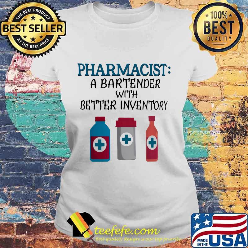 Pharmacist A bartender with better inventory s Laides tee Pharmacist A bartender with better inventory s Laides tee