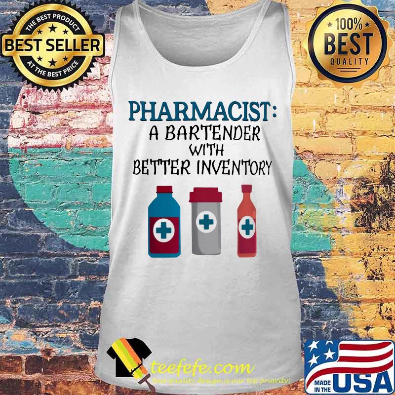 Pharmacist A bartender with better inventory s Tank top Pharmacist A bartender with better inventory s Tank top