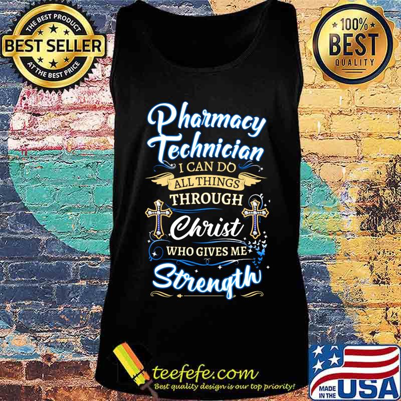 Pharmacy technician i can do all things through christ who gives me strength jesus s Tank top Pharmacy technician i can do all things through christ who gives me strength jesus s Tank top