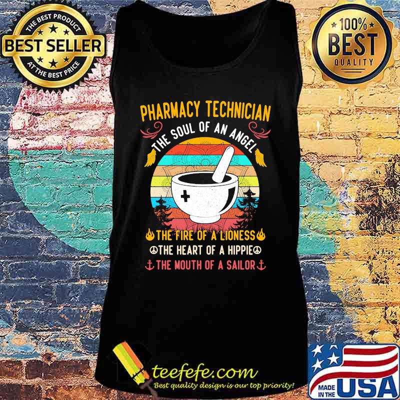PHARMACY TECHNICIAN THE SOUL OF AN ANGEL THE FIRE OF A LIONESS THE HEART OF A HIPPIE THE MOUTH OF A SAILOR VINTAGE RETRO SHIRT Tank top PHARMACY TECHNICIAN THE SOUL OF AN ANGEL THE FIRE OF A LIONESS THE HEART OF A HIPPIE THE MOUTH OF A SAILOR VINTAGE RETRO SHIRT Tank top