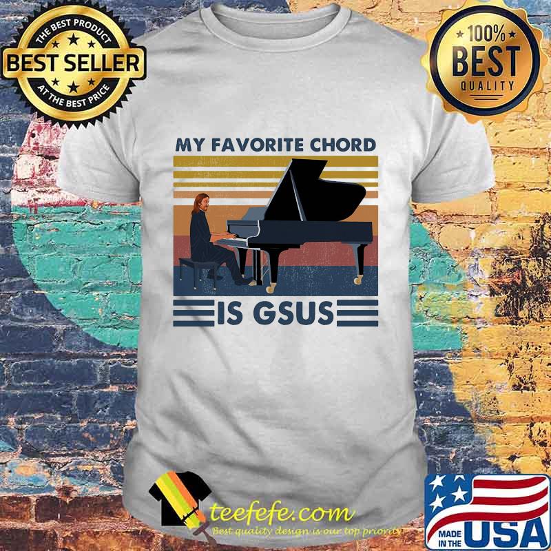 Piano my favorite chord is gsus vintage retro shirt Piano my favorite chord is gsus vintage retro shirt
