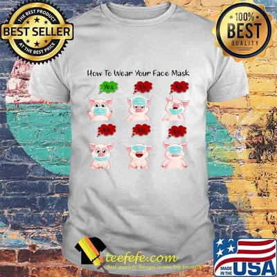 Pig How to wear your face mask shirt