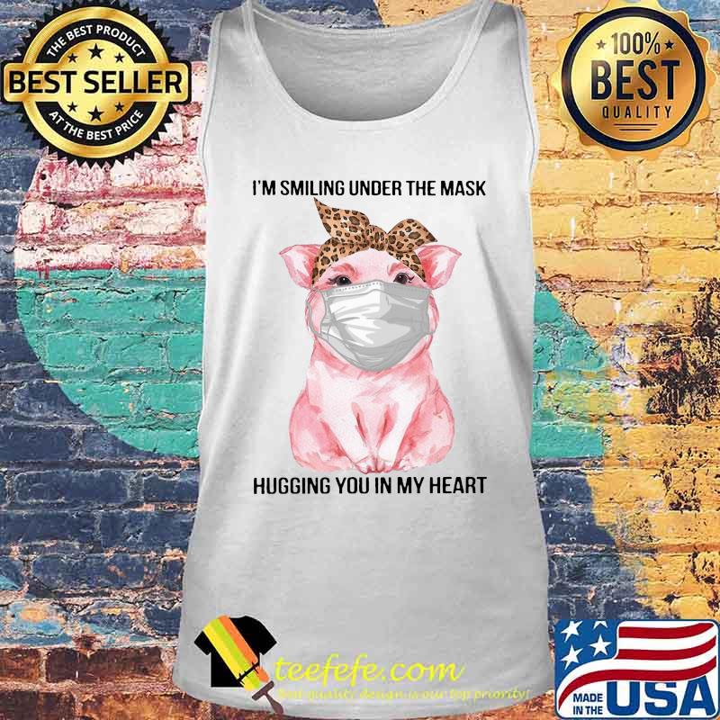 Pig i'm smiling under the mask hugging you in my hear s Tank top Pig i'm smiling under the mask hugging you in my hear s Tank top
