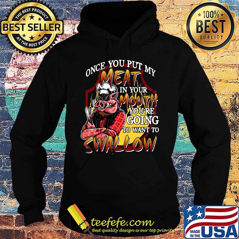 Pig once you put my meat in your mouth you're going to want to swallow black s Hoodie Pig once you put my meat in your mouth you're going to want to swallow black s Hoodie