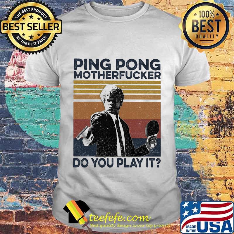 Ping Pong Motherfucker Do You Play It Vintage retro shirt