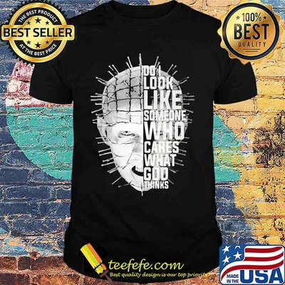 Pinhead hellraiser do i look like someone who cares what god thinks shirt