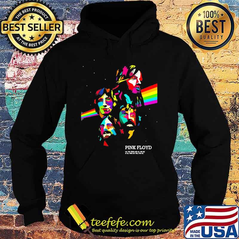 Pink floyd band all you touch and all you see rainbow s Hoodie Pink floyd band all you touch and all you see rainbow s Hoodie